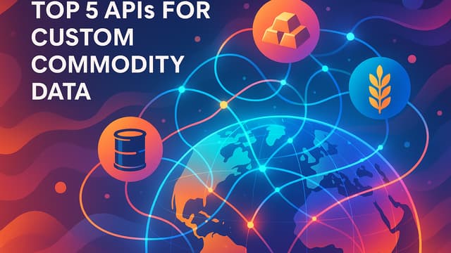 Top 5 APIs for Custom Commodity Data